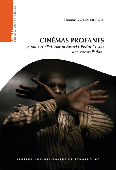 Cinémas profanes - Straub-Huillet, Harun Farocki, Pedro Costa : une constellation